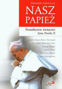 Nasz papież. Świadkowie świętości - okładka książki