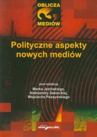 Polityczne aspekty nowych mediów - okładka książki