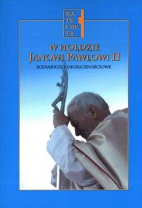 W hołdzie Janowi Pawłowi II. Scenariusze - okładka książki