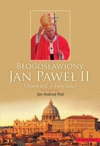 Błogosławiony Jan Paweł II. Opowieść - okładka książki