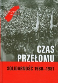 Czas przełomu. Solidarność 1980-1981 - okładka książki