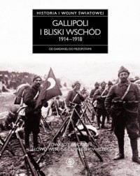Gallipoli i Bliski Wschód 1914-1918. - okładka książki