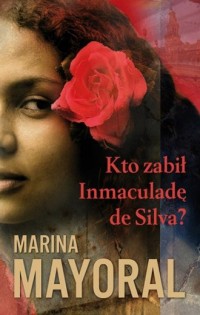 Kto zabił Inmaculadę de Silva? - okładka książki