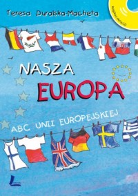 Nasza Europa. ABC Unii Europejskiej - okładka książki