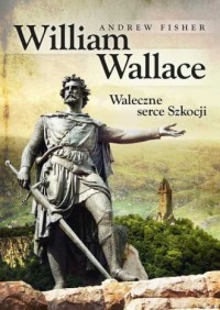 William Wallace. Waleczne serce - okładka książki