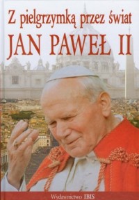 Z pielgrzymką przez świat Jan Paweł - okładka książki