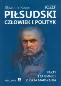 Józef Piłsudski. Człowiek i polityk. - okładka książki