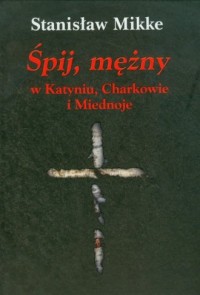Śpij mężny w Katyniu Charkowie - okładka książki