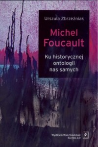 Michel Foucault. Ku historycznej - okładka książki