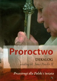 Proroctwo. Dekalog wg bł. Jana - Janusz Poniewierski - okładka książki