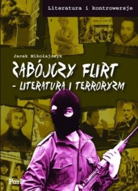Zabójczy flirt. Literatura i terroryzm - okładka książki
