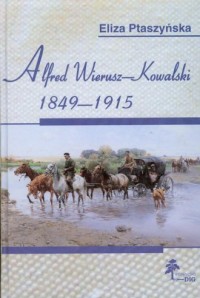Alfred Wierusz-Kowalski 1849-1915 - okładka książki