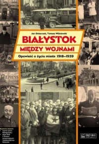 Białystok między wojnami. Opowieść - okładka książki