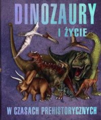 Dinozaury i życie w czasach prehistorycznych - okładka książki