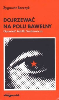 Dojrzewać na polu bawełny. Opowieść - okładka książki