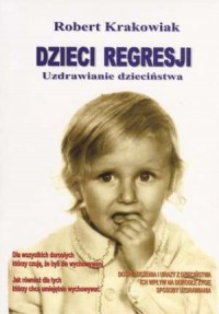 Dzieci regresji. Uzdrawianie dzieciństwa - okładka książki