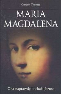 Maria Magdalena. Ona naprawdę kochała - okładka książki