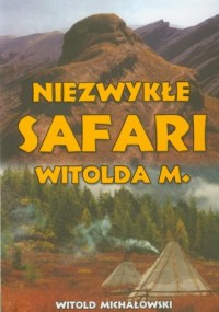 Niezwykłe safari Witolda M - okładka książki
