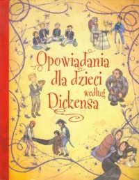 Opowiadania dla dzieci według Dickensa - okładka książki