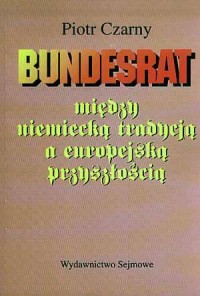 Bundesrat. Między niemiecką tradycją - okładka książki