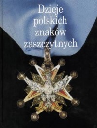 Dzieje polskich znaków zaszczytnych - okładka książki