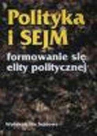 Polityka i Sejm. Formowanie się - okładka książki