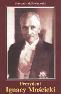 Prezydent Ignacy Mościcki - okładka książki