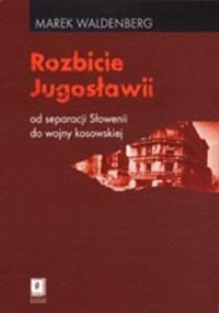 Rozbicie Jugosławii. Od separacji - okładka książki