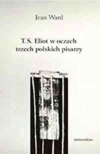T.S. Eliot w oczach trzech polskich - okładka książki