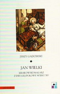Jan Wielki. Krakowski malarz z - okładka książki