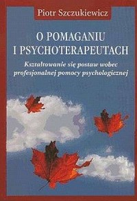 O pomaganiu i psychoterapeutach. - okładka książki