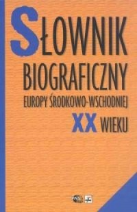 Słownik biograficzny Europy środkowo-wschodniej - okładka książki