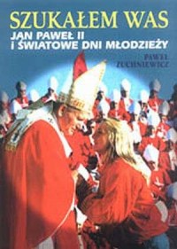 Szukałem Was. Jan Paweł II i Światowe - okładka książki