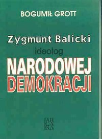 Zygmunt Balicki. Ideolog Narodowej - okładka książki