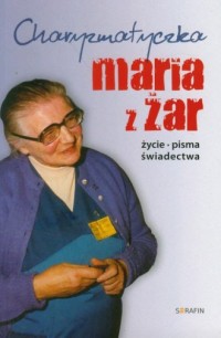 Charyzmatyczka Maria z Żar. Życie. - okładka książki