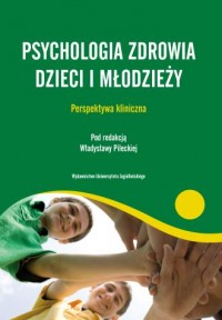 Psychologia zdrowia dzieci i młodzieży - okładka książki