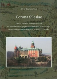 Corona Silesiae. Zamki Piastów - okładka książki