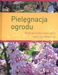 Pielęgnacja ogrodu. Krok po kroku - okładka książki