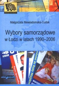 Wybory samorządowe w Łodzi w latach - okładka książki