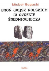 Broń wojsk polskich w okresie średniowiecza - okładka książki