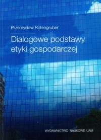 Dialogowe podstawy etyki gospodarczej - okładka książki