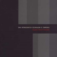 Dni spokojnych szukałem o zmroku - okładka książki