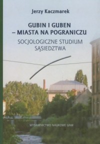 Gubin i Guben - miasta na pograniczu. - okładka książki