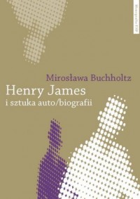 Henry James i sztuka auto/biografii - okładka książki