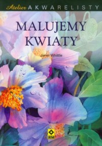 Atelier akwarelisty. Malujemy kwiaty - okładka książki