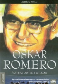 Oskar Romero. Pasterz owiec i wilków - okładka książki