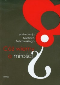 Cóż wiemy o miłości? - okładka książki