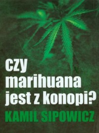 Czy marihuana jest z konopii? - okładka książki