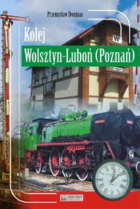 Kolej Wolsztyn Luboń (Poznań) - okładka książki