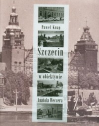 Szczecin w obiektywie Anatola Weczera - okładka książki